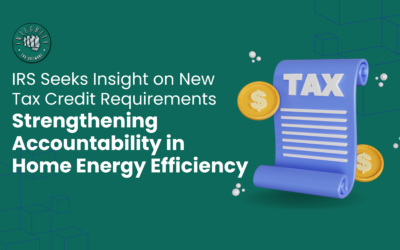 IRS Seeks Insight on New Tax Credit Requirements: Strengthening Accountability in Home Energy Efficiency
